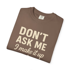 Don't Ask Me Unisex Garment-Dyed T-Shirt: Casual Humor Tee, Funny Gift, Everyday Wear, Unique Style, Perfect for Friends