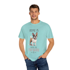 Frenchie Dog T-Shirt — "Home Is Where the Frenchie Is" Cute Pet Lover Tee