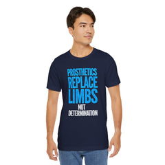 Inspirational Unisex Jersey Tee - "Prosthetics Replace Limbs, Not Determination"