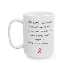 The battle you fought against cancer was fierce, but the warrior within you proved mightier. You are a true hero, Cancer Survivor Mug