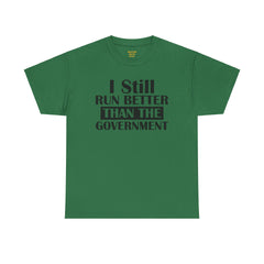 I Still Run Better Than The Government - Unisex T Shirt