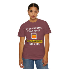 Funny Unisex T-Shirt - 'My Shrink Says I Talk About Single Malt Scotch Too Much'