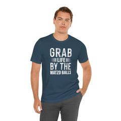 Grab Life By The Matzo Balls - Unisex Jersey Short Sleeve Tee