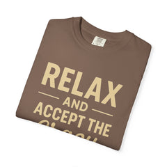 Relax and Accept the Crazy Unisex Garment-Dyed T-Shirt, Funny Tee, Casual Wear, Gift Idea, Relaxation Shirt, Summer Fashion