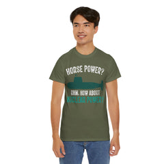 Horse Power? Uhm, How About Nuclear Power - Unisex Heavy Cotton Tee