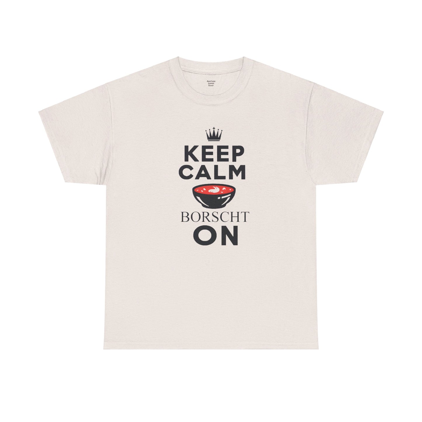 Keep Calm Borscht On - Unisex Heavy Cotton Tee