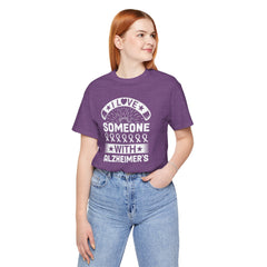 I LOVE Someone With Alzheimers- Unisex Jersey Short Sleeve Tee