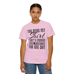 Humorous Unisex Garment-Dyed T-Shirt - "You Read My Shirt, That's Enough Social Interaction For One Day"