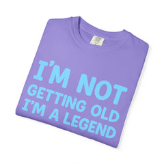 I’m Not Getting Old I’m A Legend T-Shirt — Funny Birthday Tee for Men & Women