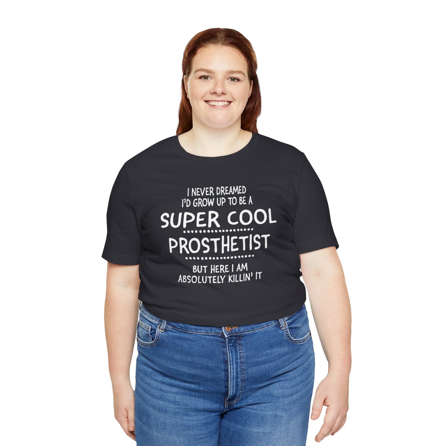 Super Cool Prosthetist Quote - Graphic Unisex T Shirt