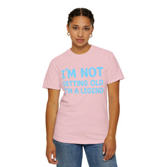 I’m Not Getting Old I’m A Legend T-Shirt — Funny Birthday Tee for Men & Women