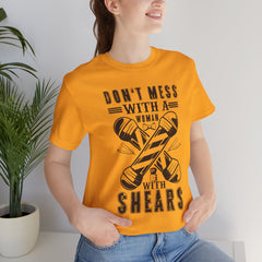 Funny Woman Barber Unisex Tee, Don't Mess with a Shears Shirt
