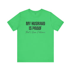Funny Quote My Husband Is Proof I Have Patience Unisex T Shirt