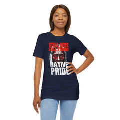 Native Pride Unisex Tee - Still Here Still Strong
