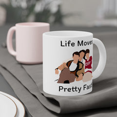 Life Moves Pretty Fast - Ceramic Mugs (11oz\15oz\20oz)