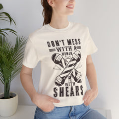 Funny Woman Barber Unisex Tee, Don't Mess with a Shears Shirt
