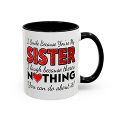 Funny You're My Sister Quote - Accent Coffee Mug (11, 15oz)