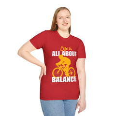Life Is All About Balance Unisex Softstyle T-Shirt  For the Cyclist in Your Life, Biking Bicycling Exercise Motivation Just Do It