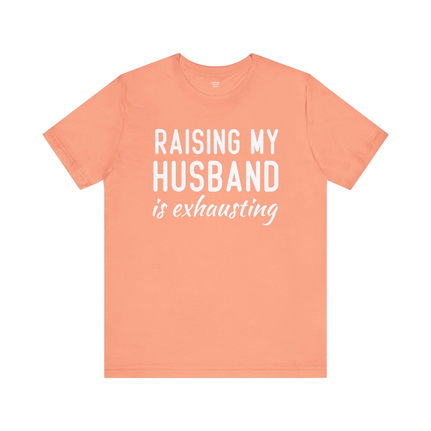 Raising My Husband Is Exhausting - Unisex Jersey Short Sleeve Tee