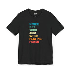 Never Bet Your Arm When Playing Poker - Unisex Jersey Short Sleeve Tee | Amputee Aware,Limb Awareness,Arm Amputee,Gift For Him, Gift For Her