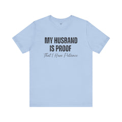 Funny Quote My Husband Is Proof I Have Patience Unisex T Shirt