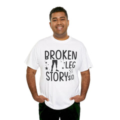 Amputee Humor Broken Leg Story $10  - Unisex Heavy Cotton Tee