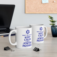 Funny Jewish Mother Ceramic Mug (11oz, 15oz) - dON'T tELL mE tO kEEP cALM i'M a jEWISH mOTHER