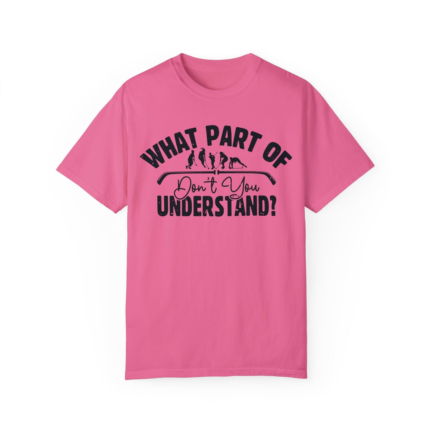 What Part of Field Hockey Don't You Understand, Comfort Colors Unisex Garment-Dyed T-shirt