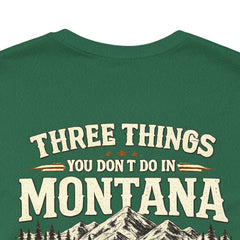 Montana Rules Tee - “3 Things You Don’t Do in Montana: Don’t Pet the Buffalo, Outdrink Canadians, Mess with Cowboy Music”
