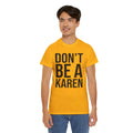 BOLD Don't Be A Karen = Unisex Heavy Cotton Tee