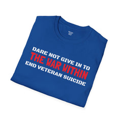 Dare Not Give In To The War Within END VETERAN SUICIDE - Unisex Softstyle T-Shirt
