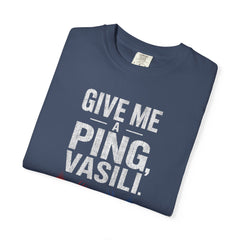 Hunt For Red October Give Me A Ping  Vasili Unisex Garment-Dyed T-shirt