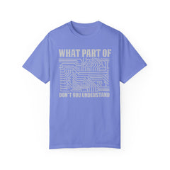 What Part of MicroTechnology Don't You Understand, Comfort Colors Unisex Garment-Dyed T-shirt