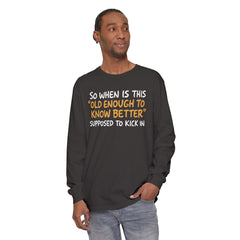 Funny Old Enough to Know Better Long Sleeve T-Shirt