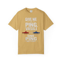 Hunt For Red October Give Me A Ping  Vasili Unisex Garment-Dyed T-shirt