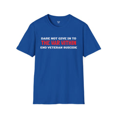 Dare Not Give In To The War Within END VETERAN SUICIDE - Unisex Softstyle T-Shirt