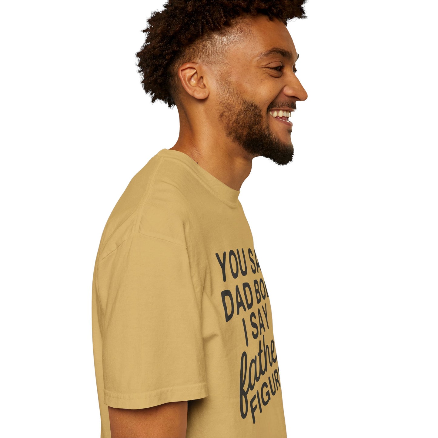 You Say Dad Bod I Say Father figure, Garment Dyed T-Shirt