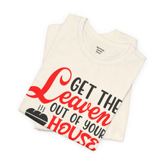 Get Your Leaven Out Your House Passover Graphic Unisex Tee