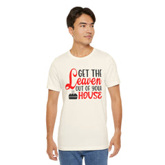 Get Your Leaven Out Your House Passover Graphic Unisex Tee