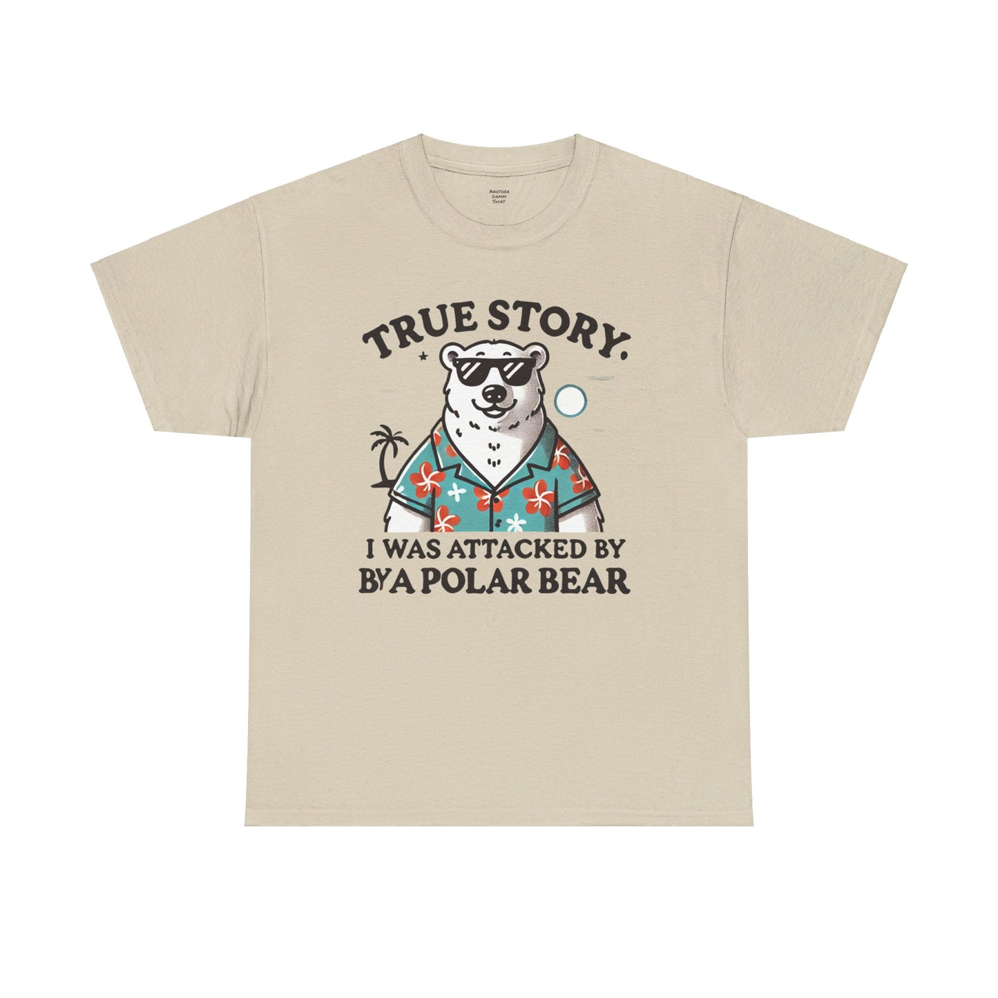 True Story I Was Attacked By A Polar Bear - Unisex Garment-Dyed T-shirt