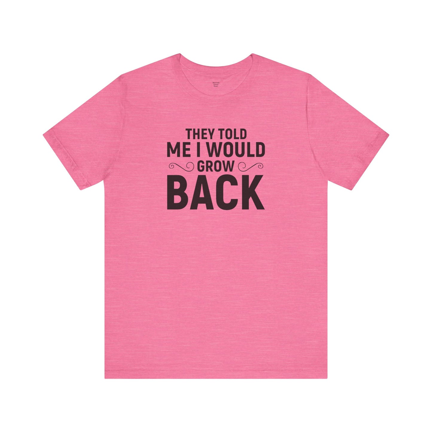 They Told Me I would Grow Back - Unisex Jersey Short Sleeve Tee