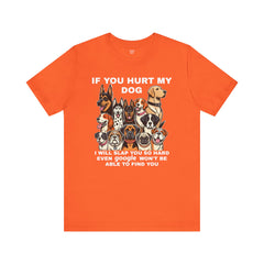 If You Hurt My Dog - Unisex Jersey Short Sleeve Tee