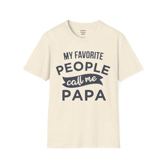 My Favorite People Call Me Papa Unisex Softstyle T-Shirt A unique gift for Papa for Fathers Day, Birthday or Any Day of the year.
