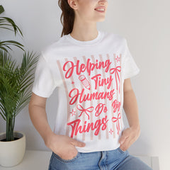 Helping Tiny Humans Do Big Things Tee – Cute Teacher/Nanny Babycare Shirt