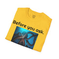 Before You Ask. Yes, it was a giant squid! - Unisex T Shirt