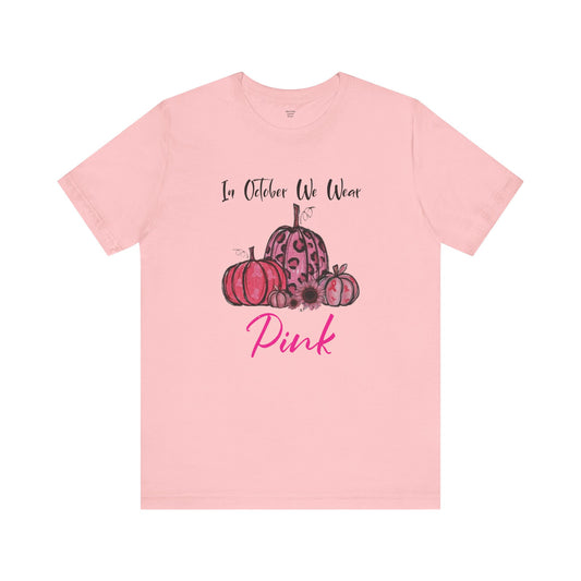 In October We Wear Pink - Unisex Jersey Short Sleeve Tee