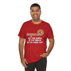 Let Me Know If My Balls Get In Your Way Funny Billard Quote - Graphic Unisex Jersey Short Sleeve Tee