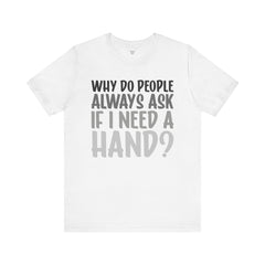 Arm Amputee Humor Tee - Unisex T-Shirt, Limb Loss Awareness, Ice Breaker Shirt