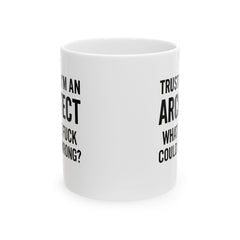 Architect Humor Ceramic Mug, Funny Coffee Cup Gift for Designers, Office Humor, Architect Gift, 11oz 15oz