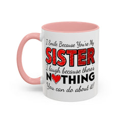 Funny You're My Sister Quote - Accent Coffee Mug (11, 15oz)